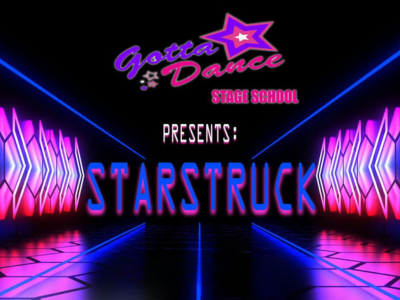 GOTTA DANCE STAGE SCHOOL PRESENTS 'STARSTRUCK'